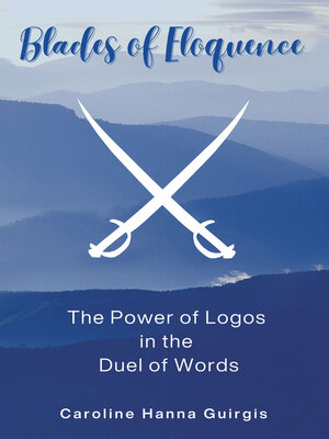 cover image of Blades of Eloquence   the Power of Logos in the Duel of Words
